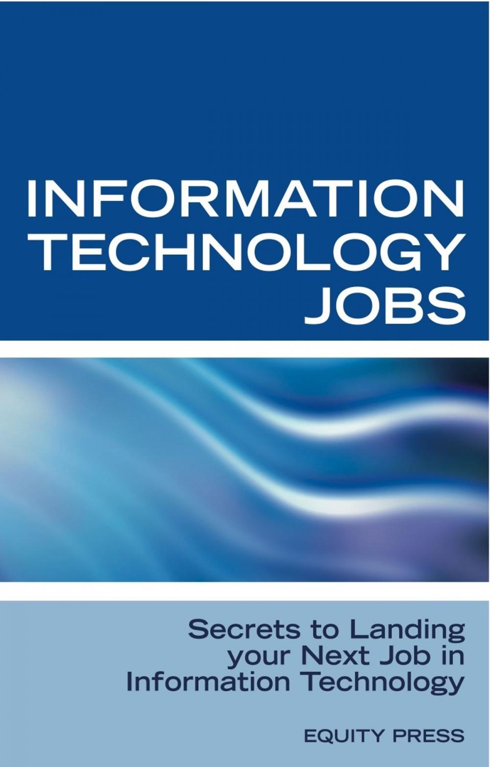 Big bigCover of Information Technology Jobs: Secrets to Landing Your Next Job in Information Technology