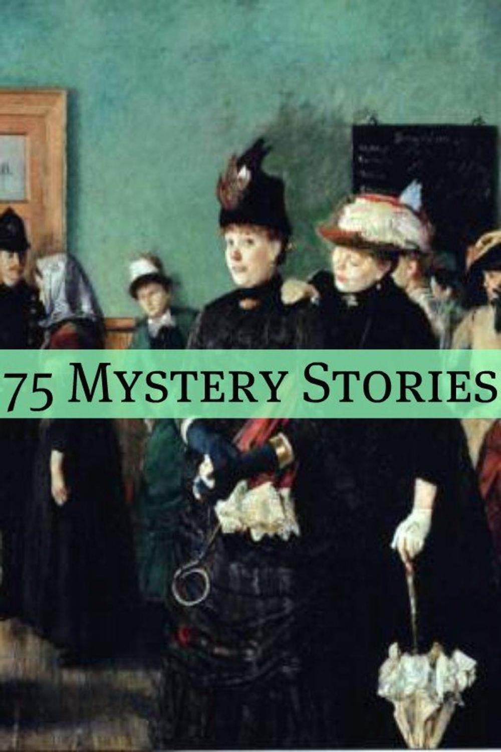 Big bigCover of 75 Classic Mystery Stories