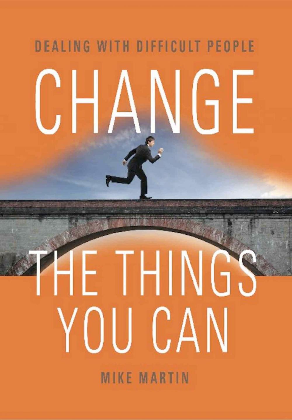 Big bigCover of CHANGE THE THINGS YOU CAN: Dealing with Difficult People
