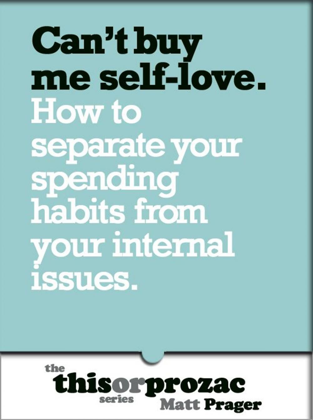 Big bigCover of Can't Buy Me Self-Love: How To Separate Your Spending Habits From Your Internal Issues
