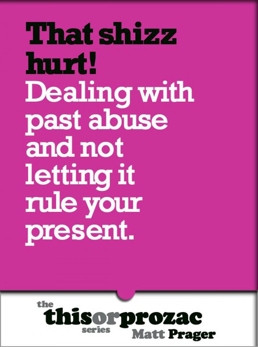 Big bigCover of That Shizz Hurts!: Dealing With Past Abuse And Not Letting It Rule Your Present