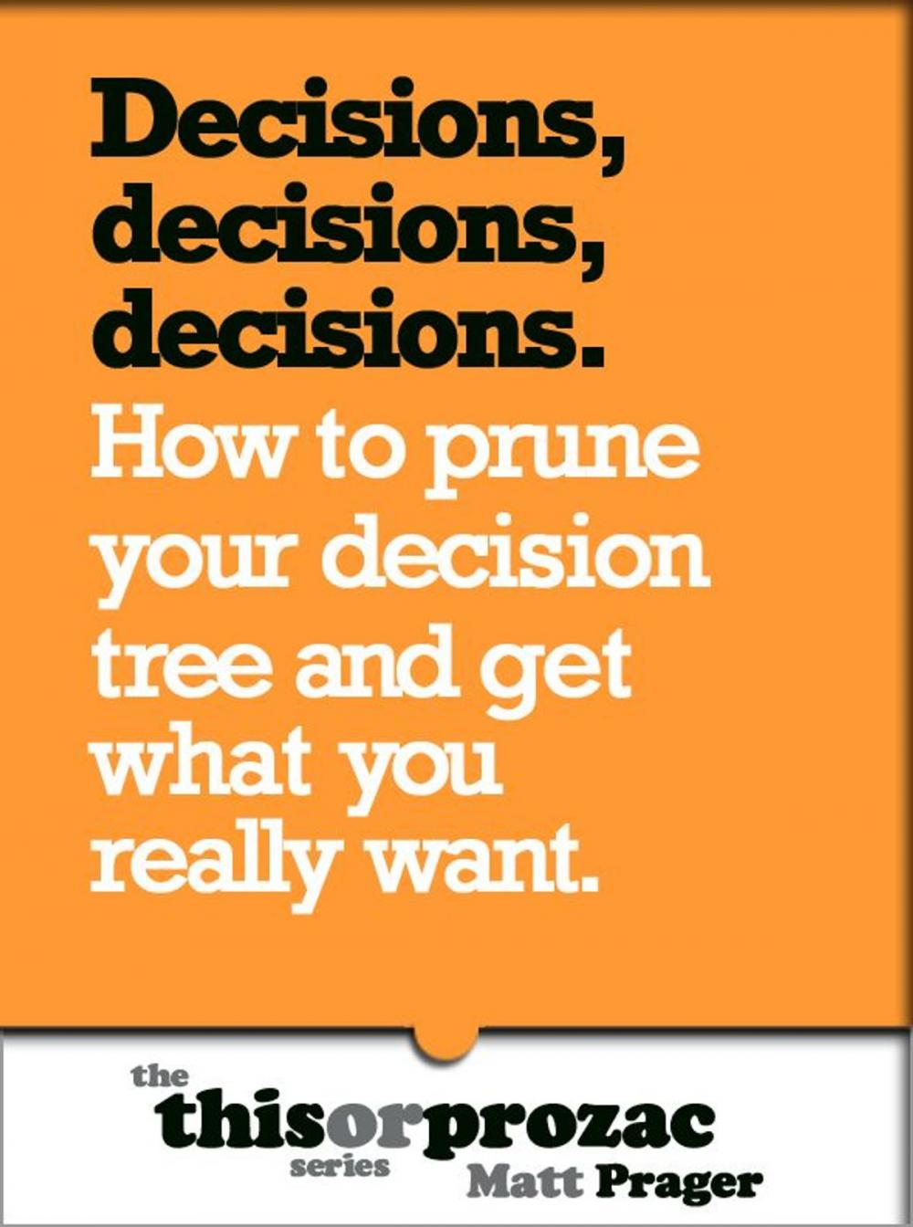 Big bigCover of Decisions Decisions Decisions: How To Prune Your Decision Tree And Get What You Really Want