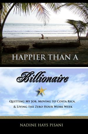 Book cover of Happier Than A Billionaire: Quitting My Job, Moving to Costa Rica, and Living the Zero Hour Work Week