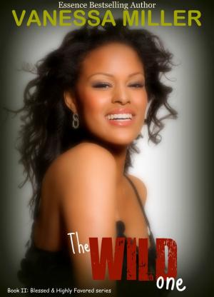 Cover of the book The Wild One (Blessed and Highly Favored Series - Book 2) by Vanessa Miller