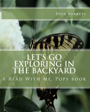 Cover of the book Let's Go Exploring In the Backyard by Pops Burkett