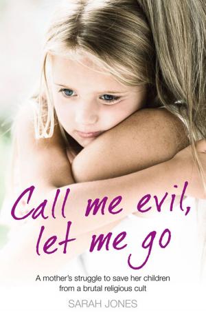bigCover of the book Call Me Evil, Let Me Go: A mother’s struggle to save her children from a brutal religious cult by 
