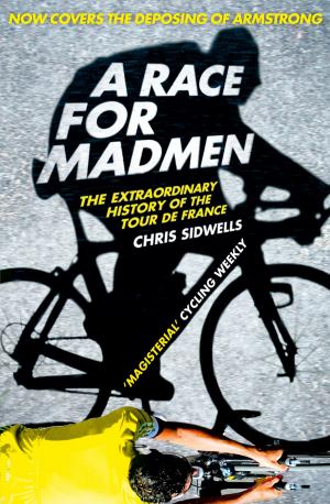 Cover of the book A Race for Madmen: A History of the Tour de France by Matt Le Tissier