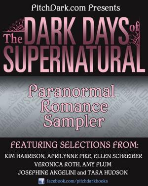 Cover of the book PitchDark Presents the Dark Days of Supernatural Paranormal Romance Sampler by Marisa de los Santos, David Teague