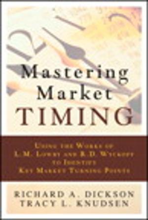 Cover of the book Mastering Market Timing: Using the Works of L.M. Lowry and R.D. Wyckoff to Identify Key Market Turning Points by Bill Wagner