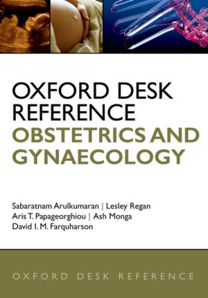 Cover of the book Oxford Desk Reference: Obstetrics and Gynaecology by Ben Bradley