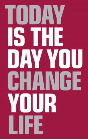 Cover of the book Today Is the Day You Change Your Life by Andrew Shalat