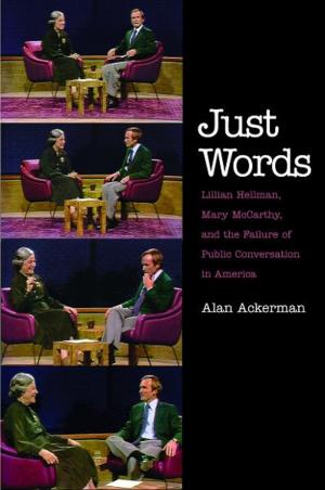 Cover of the book Just Words: Lillian Hellman, Mary McCarthy, and the Failure of Public Conversation in America by John Davis