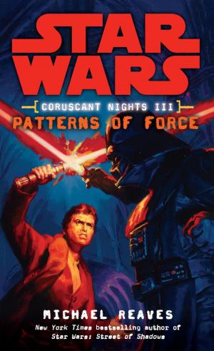 Cover of the book Patterns of Force: Star Wars Legends (Coruscant Nights, Book III) by George R. R. Martin, Elio Garcia, Linda Antonsson