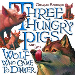 Cover of the book Three Hungry Pigs and the Wolf Who Came to Dinner by Katy Kelly
