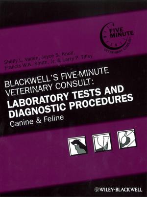 Cover of the book Blackwell's Five-Minute Veterinary Consult: Laboratory Tests and Diagnostic Procedures by Bronwyn Parry, Beth Greenhough