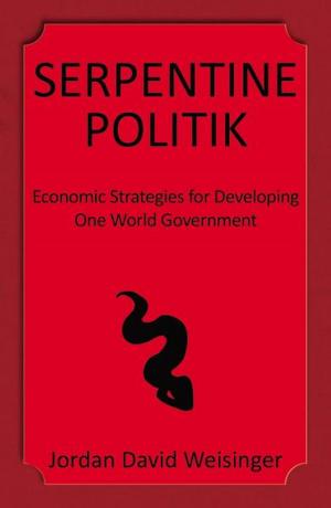 Book cover of Serpentine Politik: Economic Strategies for Developing One World Government