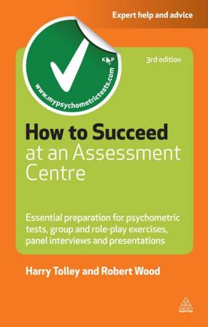 Cover of the book How to Succeed at an Assessment Centre: Essential Preparation for Psychometric Tests Group and Role-play Exercises Panel Interviews and Presentations by Malcolm McDonald, Mike Meldrum