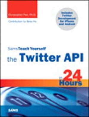 Cover of the book Sams Teach Yourself the Twitter API in 24 Hours by Kevin Wilhelm, Peter A. Soyka, Eric Olson