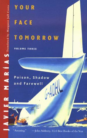 Cover of the book Your Face Tomorrow: Poison, Shadow, and Farewell (Vol. 3) by César Aira