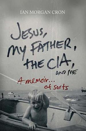 Cover of the book Jesus, My Father, The CIA, and Me by Tamera Alexander