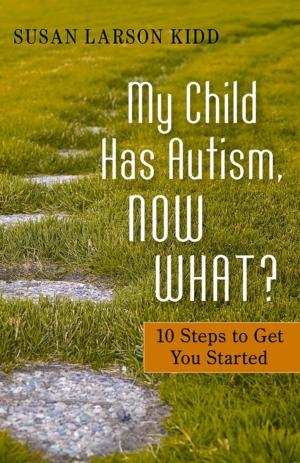 Cover of the book My Child Has Autism, Now What? by Faith Gibson, Suzanne Cahill, Linda Clare