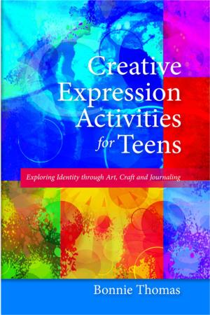 Cover of the book Creative Expression Activities for Teens by Terri Libesman, Greg Kelly, Lisa Young, Patrick O'Leary, Helen Richardon Foster, Linda Moore, Una Convery, Christine Beddoe, Jackie Turton, Suzanne Oliver, Goos Cardol, Chaitali Das, Gladis Molina, Shelly Whitman, James Reid, Nicky Stanley, Meredith Kiraly, Cathy Humphreys, Jason Squire, Pam Miller, Robert H. George, Deena Haydon, Gill Thomson, Rawiri Taonui