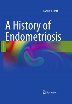 Cover of the book A History of Endometriosis by Judy S.E. Moyes, Sue L. Fielding, V. Ralph McCready, Maggie A. Flower, Ann C. Fullbrook, B.G. Tyrwhitt-Drake