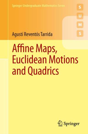 Cover of the book Affine Maps, Euclidean Motions and Quadrics by Ayhan Demirbas, Muhammet Fatih Demirbas