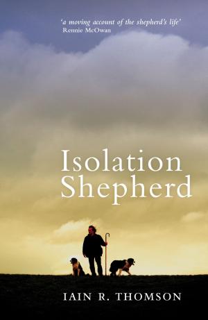 Cover of the book Isolation Shepherd by Alistair Moffat