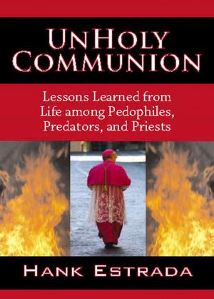 Cover of the book UnHoly Communion-Lessons Learned from Life among Pedophiles Predators and Priests by Steph Davis, Stéphanie Bodet