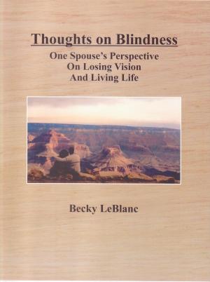 Cover of the book Thoughts On Blindness: One Spouse's Perspective On Losing Vision and Living Life by Morena Caleb