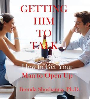 Cover of the book Getting Him to Talk: How to Get Your Man to Open Up by Ann Greenberg, Ph.D.