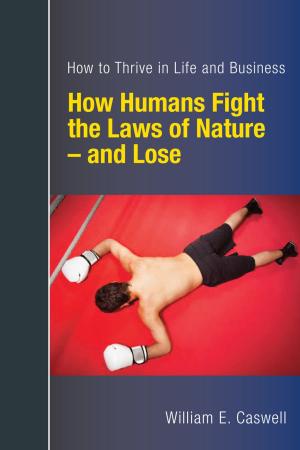 bigCover of the book How Humans Fight the Laws of Nature: and Lose -- Discover How to Thrive in Life and Business by 