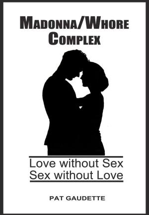 Book cover of Madonna/Whore Complex: Love Without Sex; Sex Without Love