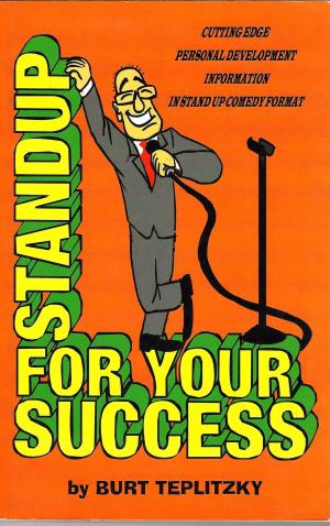 Book cover of Stand Up For Your Success (Cutting Edge Personal Development Information in Stand Up Comedy Format)