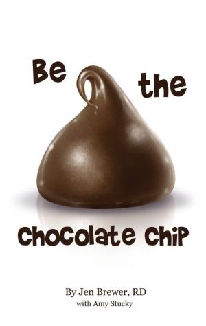 Cover of the book Be the Chocolate Chip by Todd Runnier