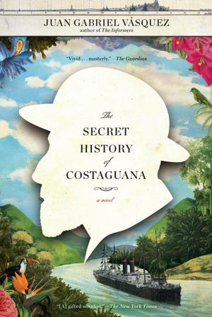 Cover of the book The Secret History of Costaguana by Vjange Hazle