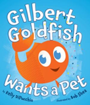 Cover of the book Gilbert Goldfish Wants a Pet by Jeanne Willis, Kate Saunders, Brian Sibley, Paul Bright