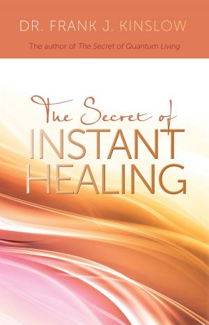 Cover of the book The Secret of Instant Healing by Ron Roth, Peter Occhiogrosso