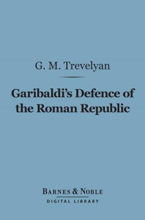 Cover of the book Garibaldi's Defence of the Roman Republic (Barnes & Noble Digital Library) by George Washington Cable