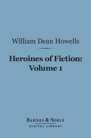 Cover of the book Heroines of Fiction, Volume 1 (Barnes & Noble Digital Library) by John Churton Collins