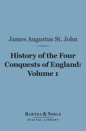 Cover of the book History of the Four Conquests of England, Volume 1 (Barnes & Noble Digital Library) by Dorothy Richardson