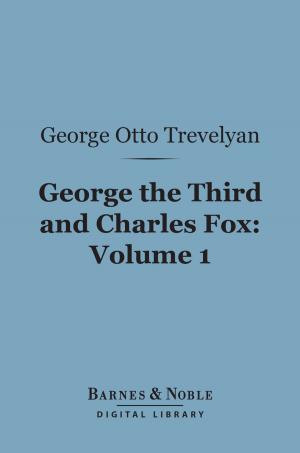 Book cover of George the Third and Charles Fox, Volume 1 (Barnes & Noble Digital Library)