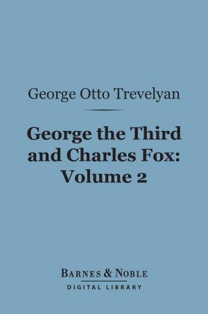 Book cover of George the Third and Charles Fox, Volume 2 (Barnes & Noble Digital Library)