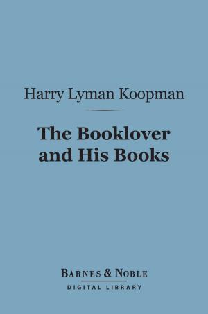 Cover of the book The Booklover and His Books (Barnes & Noble Digital Library) by John Cowper Powys, Llewelyn Powys