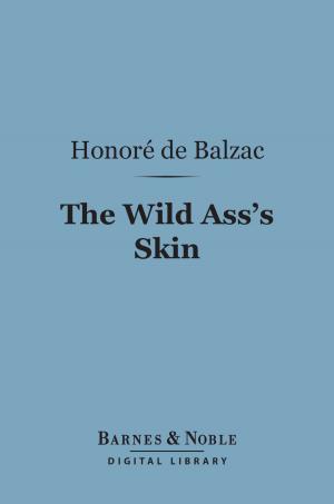 Cover of the book The Wild Ass's Skin (Barnes & Noble Digital Library) by Brander Matthews