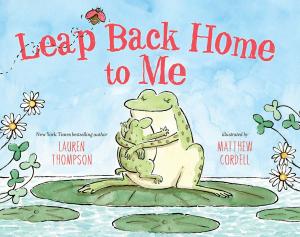 Cover of Leap Back Home to Me by Lauren Thompson, Margaret K. McElderry Books