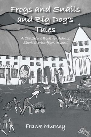 Cover of the book Frogs and Snails and Big Dog’S Tales by Jose C. Jimenez
