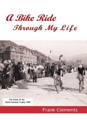 Cover of the book A Bike Ride Through My Life by Larry Althouse, Valere Althouse, Bishop John Wesley Hardt