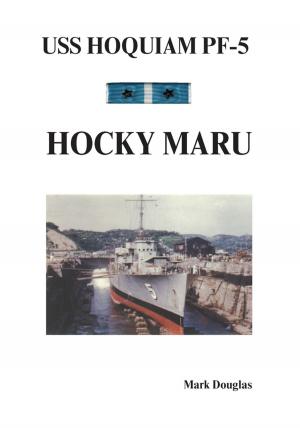 Cover of the book Uss Hoquiam Pf-5: Hocky Maru by Gerald R. Wright